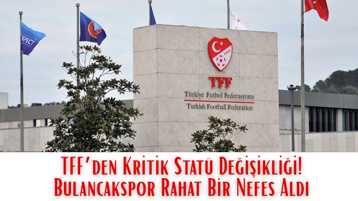 TFF’den Kritik Statü Değişikliği! Bulancakspor Rahat Bir Nefes Aldı
