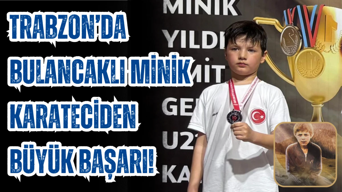 Trabzon&rsquo;da Bulancaklı minik karateciden b&uuml;y&uuml;k başarı!