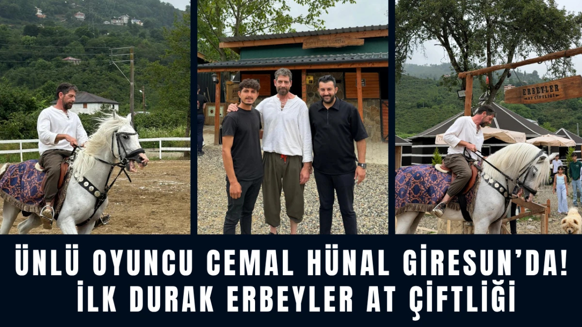 &Uuml;nl&uuml; Oyuncu Cemal H&uuml;nal Giresun&rsquo;da! İlk Durak Erbeyler At &Ccedil;iftliği
