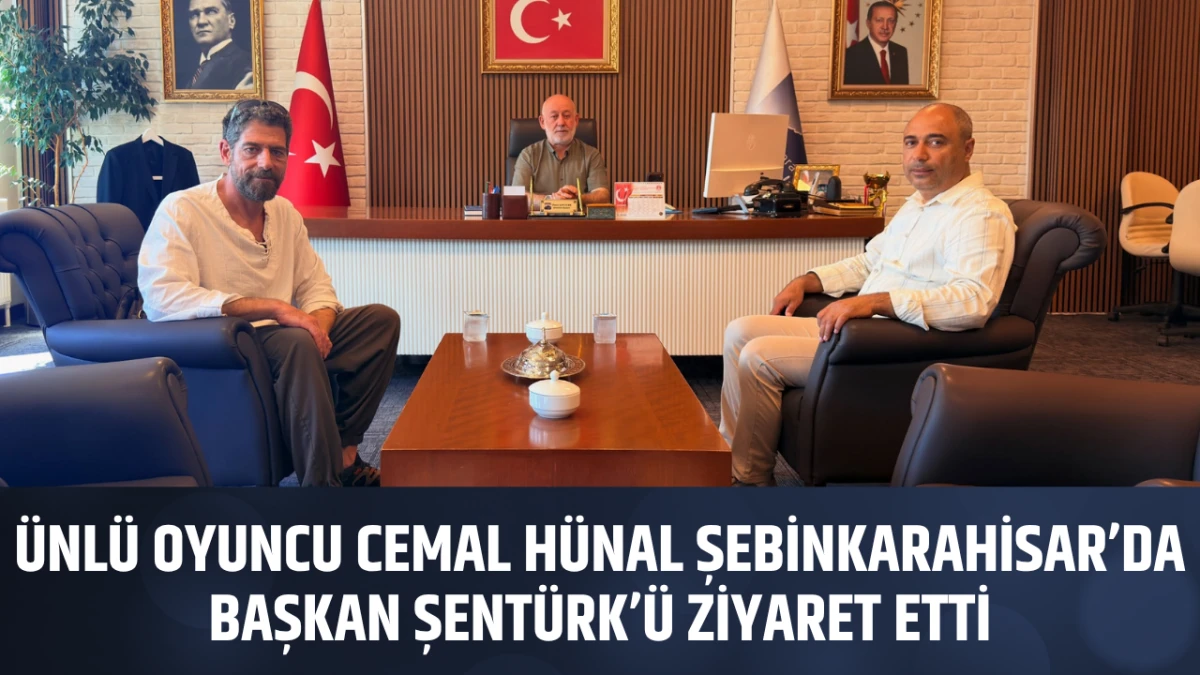 &Uuml;nl&uuml; Oyuncu Cemal H&uuml;nal Şebinkarahisar&rsquo;da Başkan Şent&uuml;rk&rsquo;&uuml; ziyaret etti