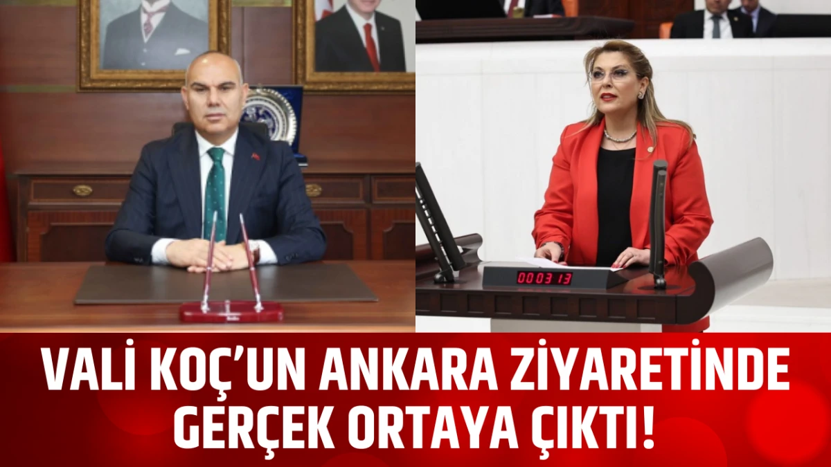 Vali Ko&ccedil;&rsquo;un Ankara ziyaretinde ger&ccedil;ek ortaya &ccedil;ıktı!