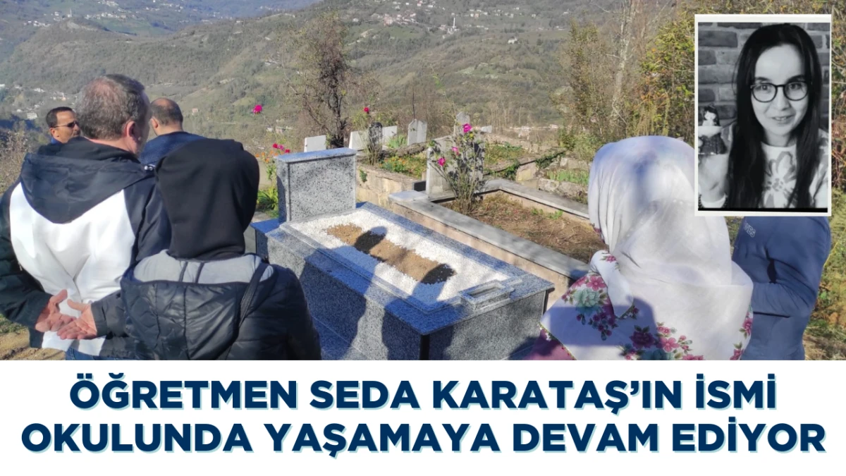 Vefat eden öğretmen Seda Karataş’ın ismi okulunda yaşamaya devam ediyor