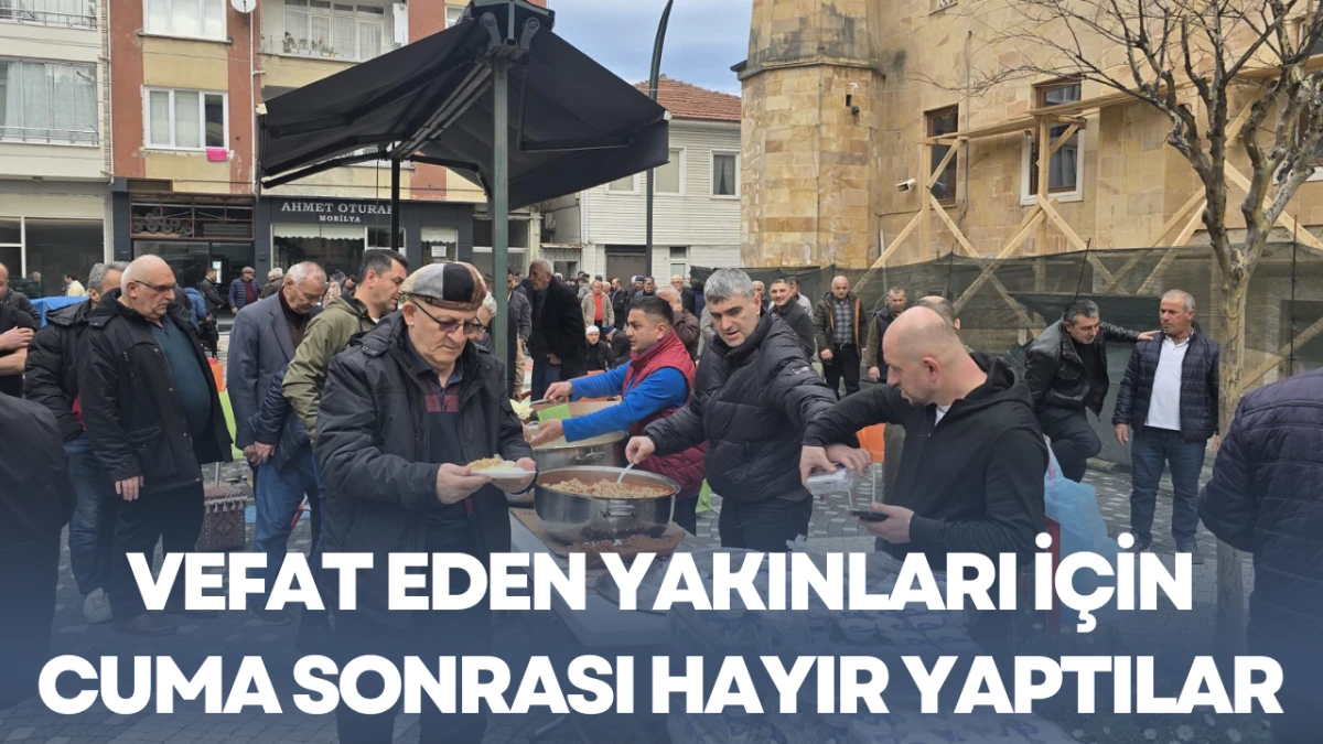 Vefat Eden Yakınları İ&ccedil;in Cuma Sonrası Hayır Yaptılar