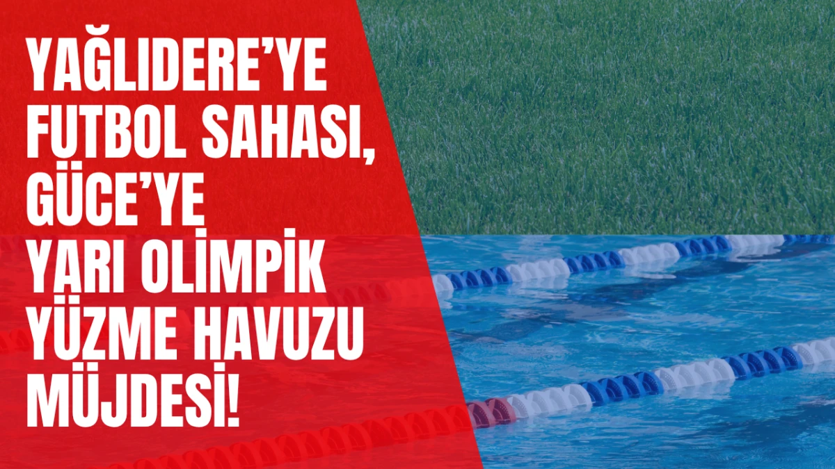 Yağlıdere’ye futbol sahası, Güce’ye yarı olimpik yüzme havuzu müjdesi!