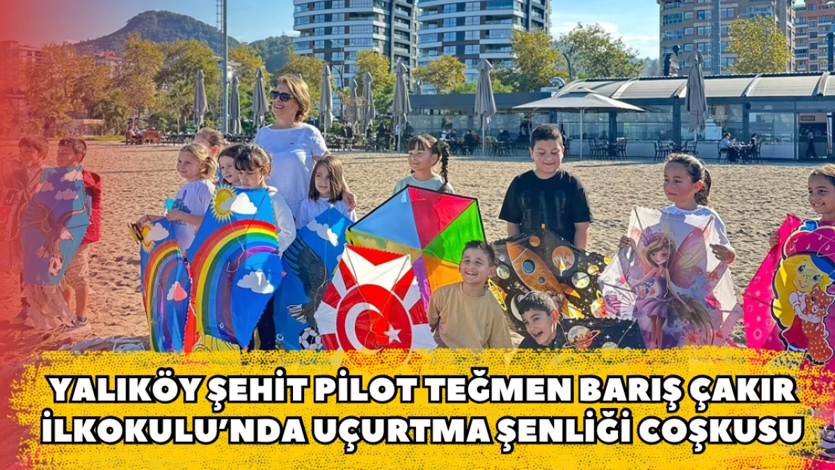 Yalıköy Şehit Pilot Teğmen Barış Çakır İlkokulu’nda Uçurtma Şenliği Coşkusu