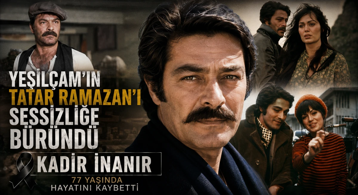 Yeşil&ccedil;am'ın Efsane İsmi Kadir İnanır Hayatını Kaybetti