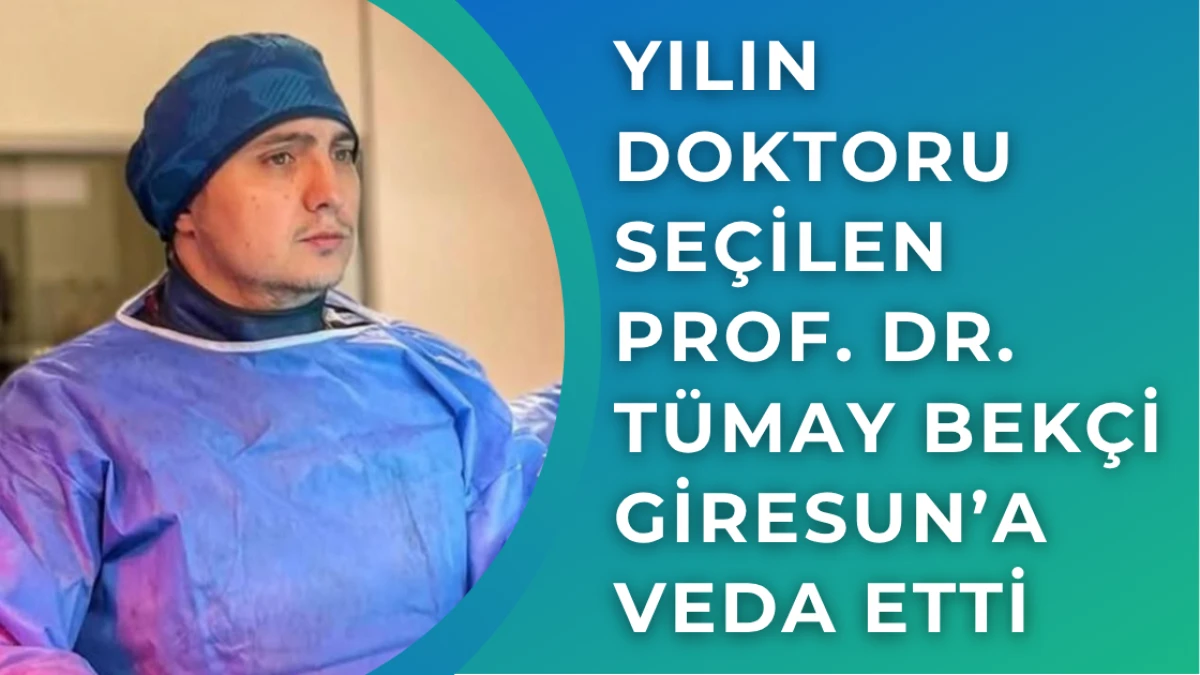 Yılın Doktoru Seçilen Prof. Dr. Tümay Bekçi Giresun’a Veda Etti