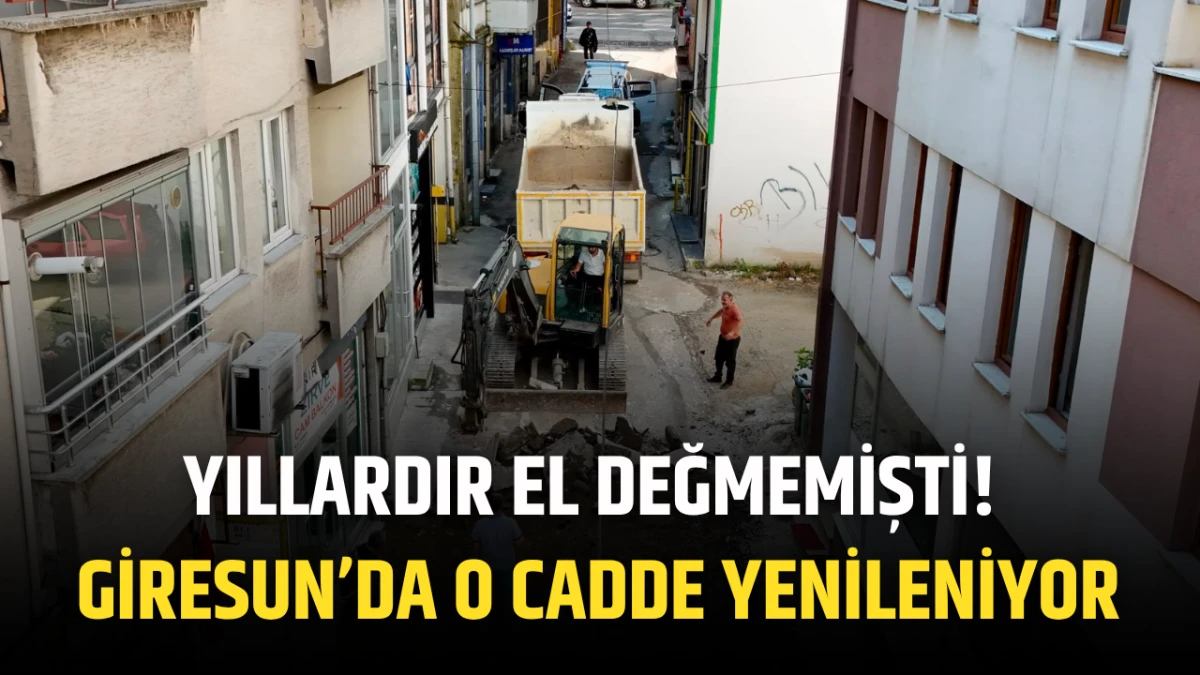 Yıllardır El Değmemişti! Giresun&rsquo;da O Cadde Yenileniyor
