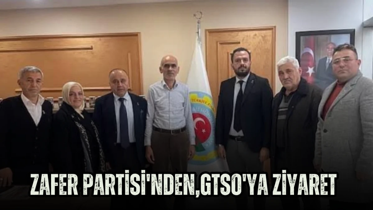 Zafer Partisi'nden,GTSO'ya ziyaret